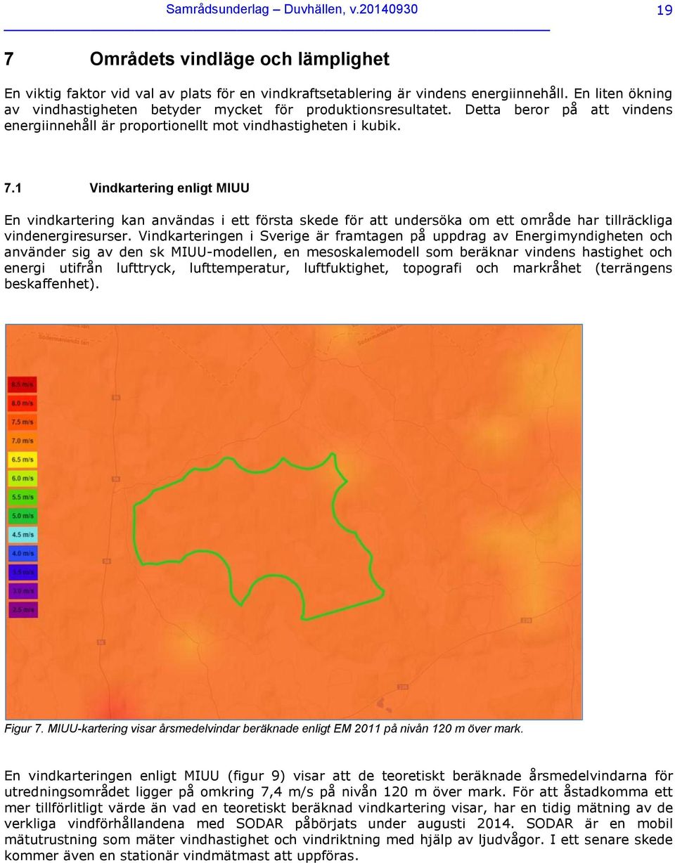 1 Vindkartering enligt MIUU En vindkartering kan användas i ett första skede för att undersöka om ett område har tillräckliga vindenergiresurser.