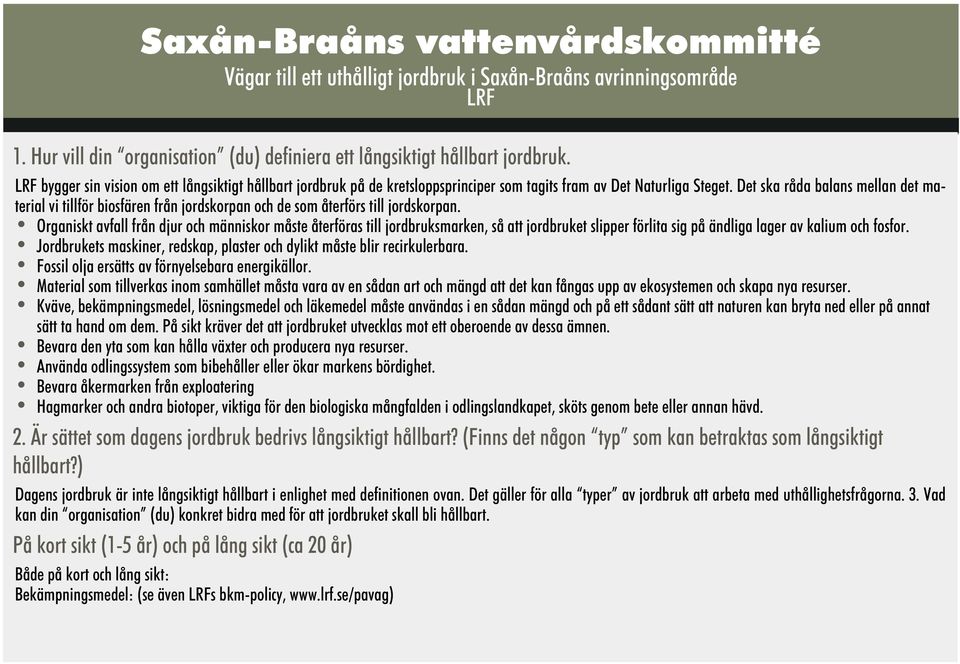 Det ska råda balans mellan det material vi tillför biosfären från jordskorpan och de som återförs till jordskorpan.