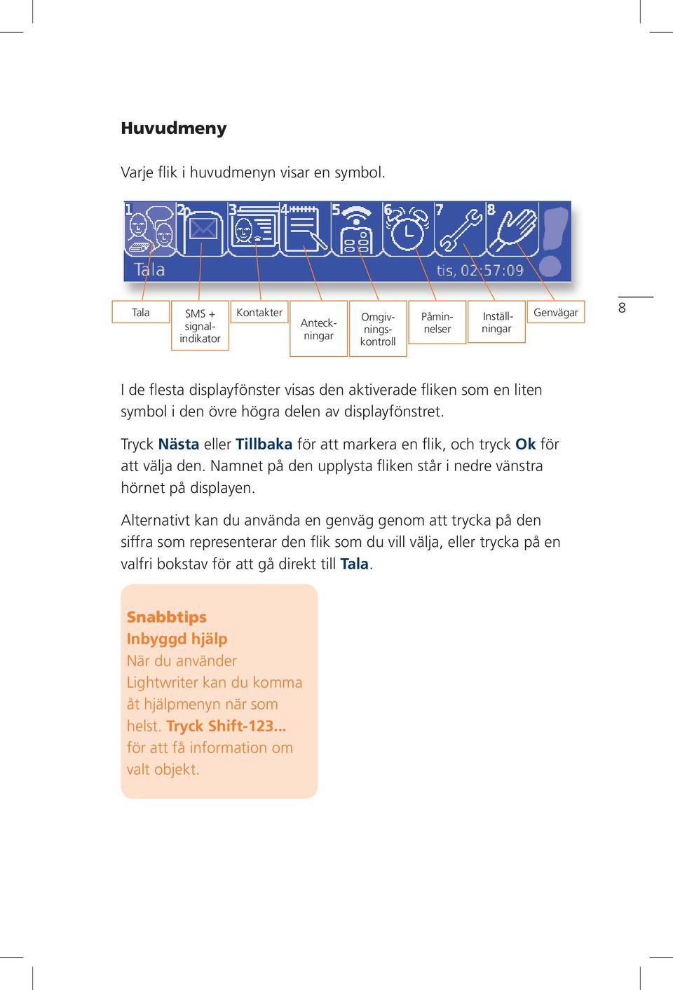 övre högra delen av displayfönstret. Tryck Nästa eller Tillbaka för att markera en flik, och tryck Ok för att välja den.