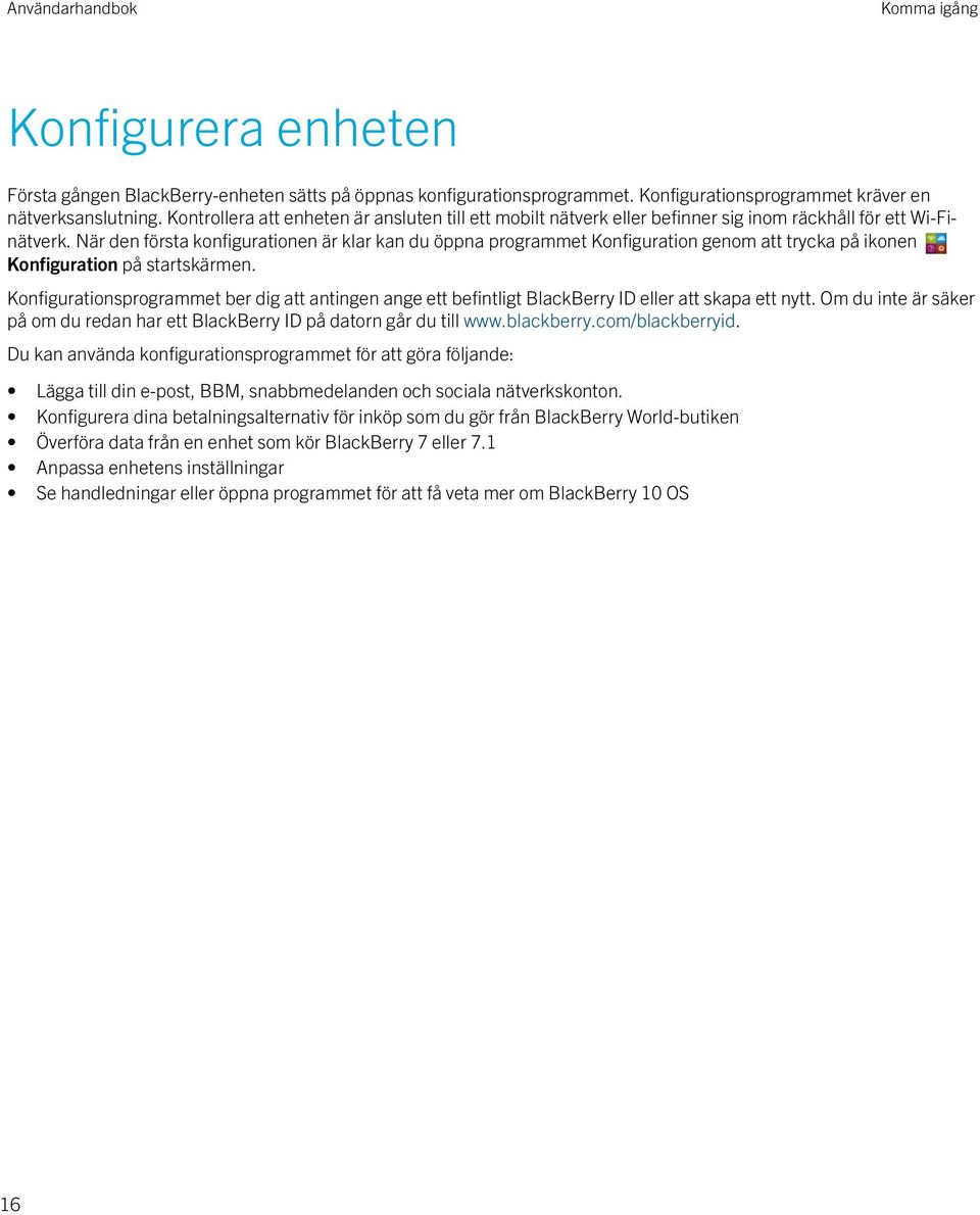 När den första konfigurationen är klar kan du öppna programmet Konfiguration genom att trycka på ikonen Konfiguration på startskärmen.