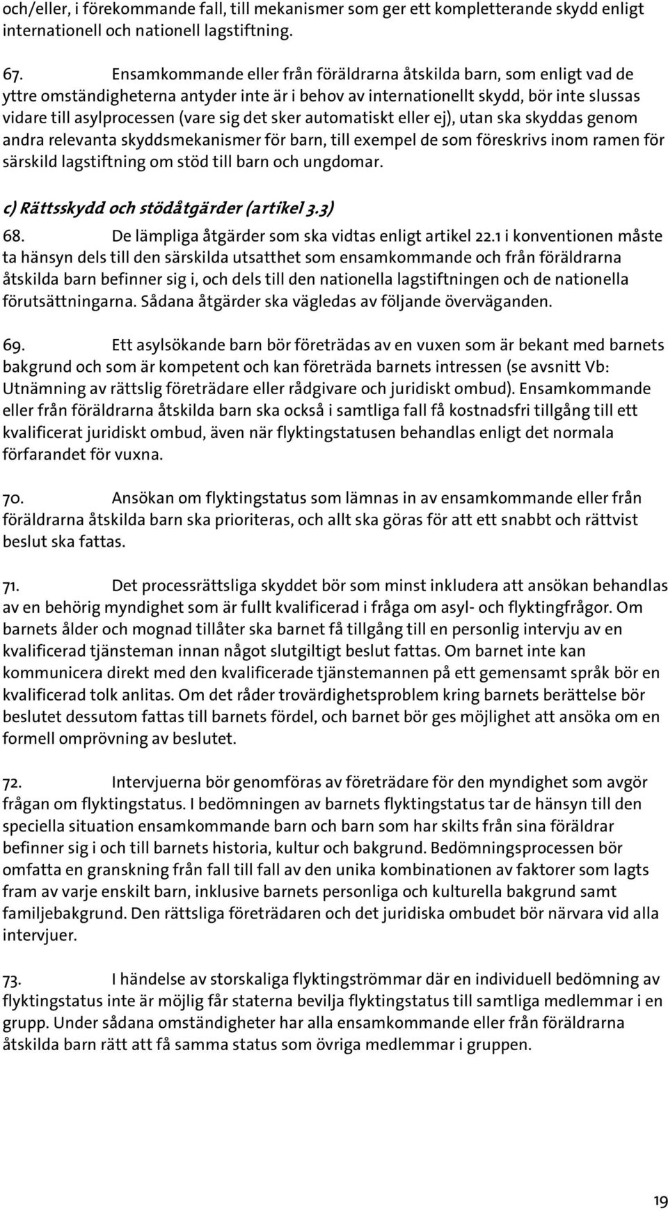 sker automatiskt eller ej), utan ska skyddas genom andra relevanta skyddsmekanismer för barn, till exempel de som föreskrivs inom ramen för särskild lagstiftning om stöd till barn och ungdomar.