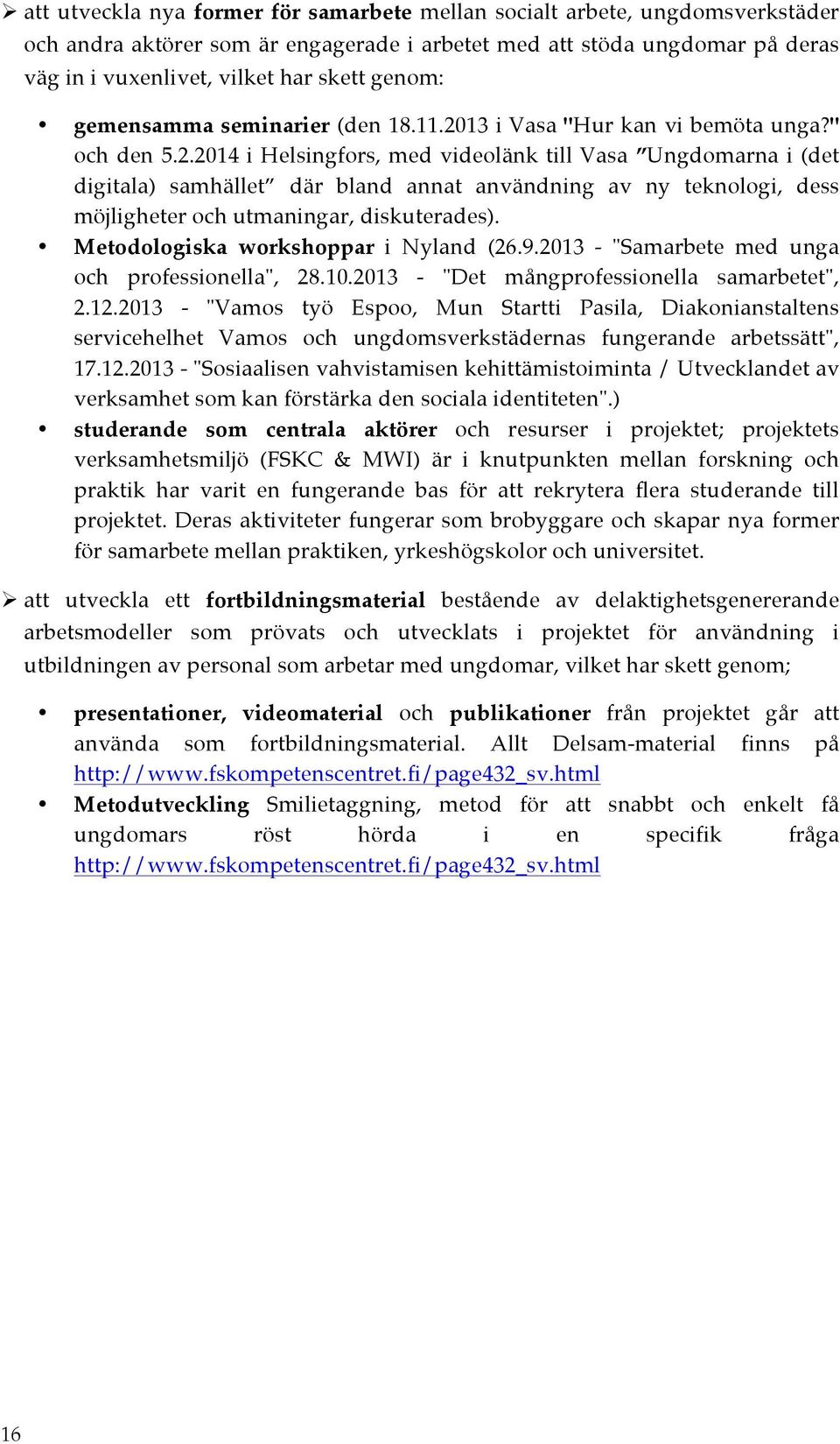 13 i Vasa "Hur kan vi bemöta unga?" och den 5.2.