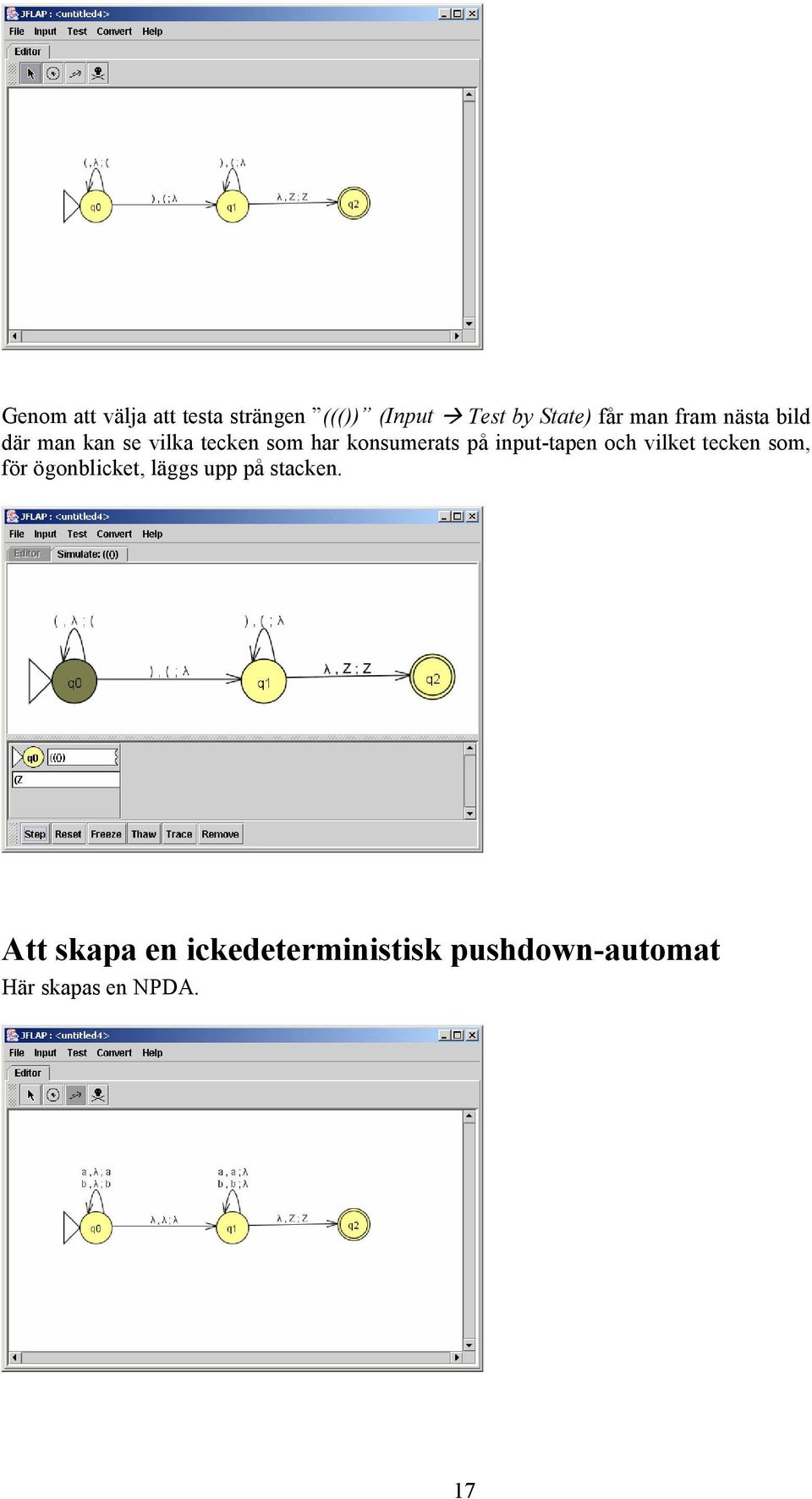 input-tapen och vilket tecken som, för ögonblicket, läggs upp på