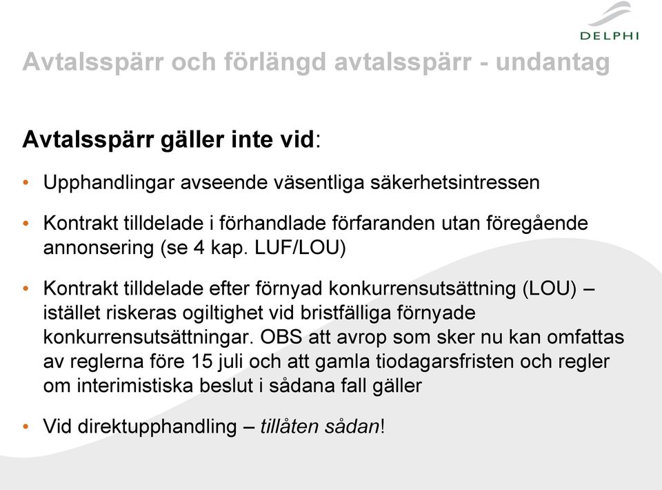 LUF/LOU) Kontrakt tilldelade efter förnyad konkurrensutsättning (LOU) istället riskeras ogiltighet vid bristfälliga förnyade