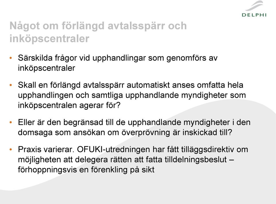 Eller är den begränsad till de upphandlande myndigheter i den domsaga som ansökan om överprövning är inskickad till? Praxis varierar.