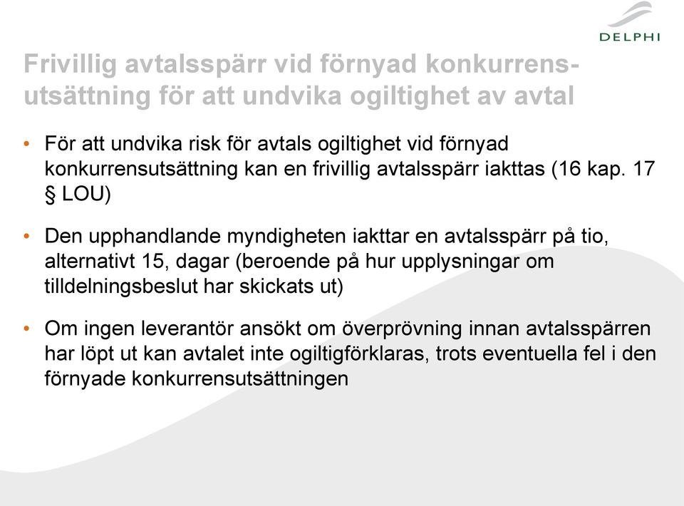 17 LOU) Den upphandlande myndigheten iakttar en avtalsspärr på tio, alternativt 15, dagar (beroende på hur upplysningar om