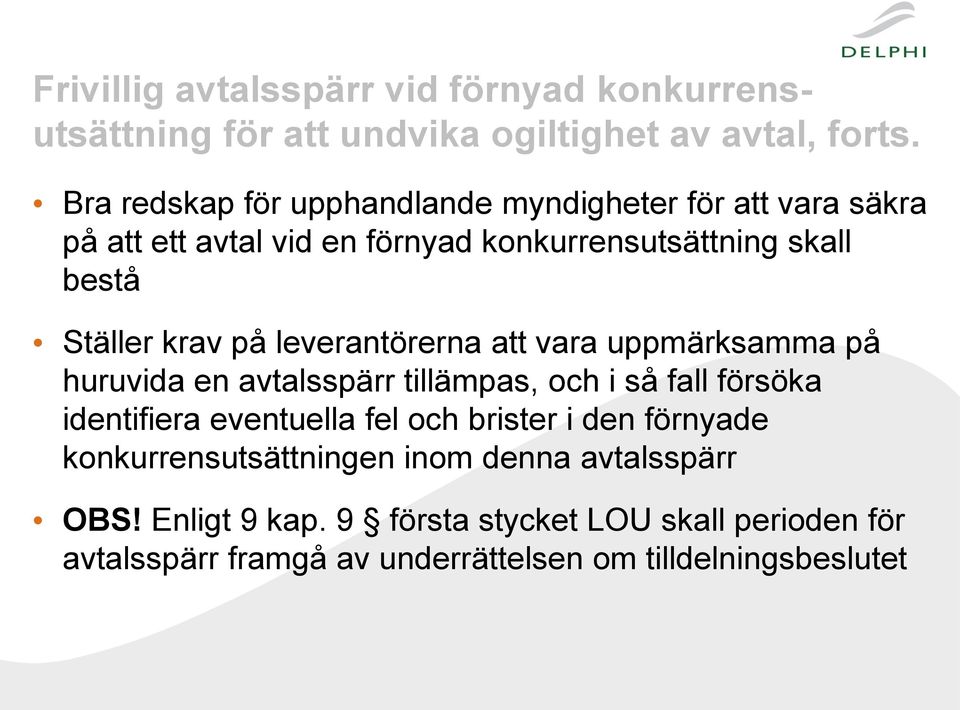 på leverantörerna att vara uppmärksamma på huruvida en avtalsspärr tillämpas, och i så fall försöka identifiera eventuella fel och brister