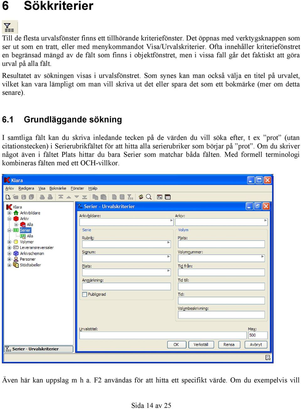 Resultatet av sökningen visas i urvalsfönstret.