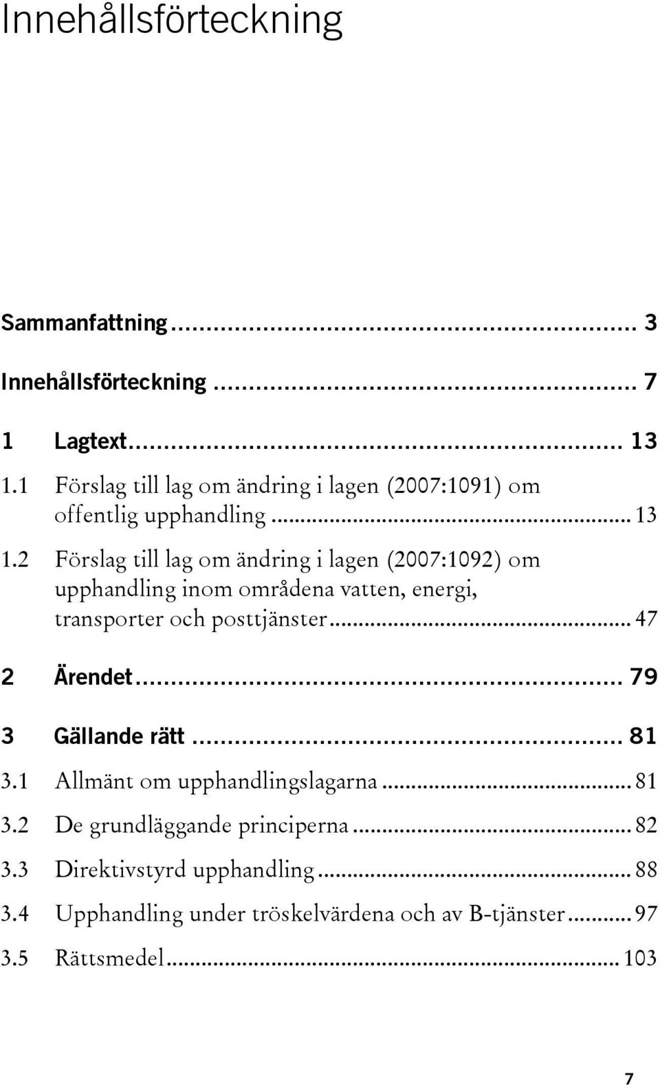 2 Förslag till lag om ändring i lagen (2007:1092) om upphandling inom områdena vatten, energi, transporter och posttjänster.