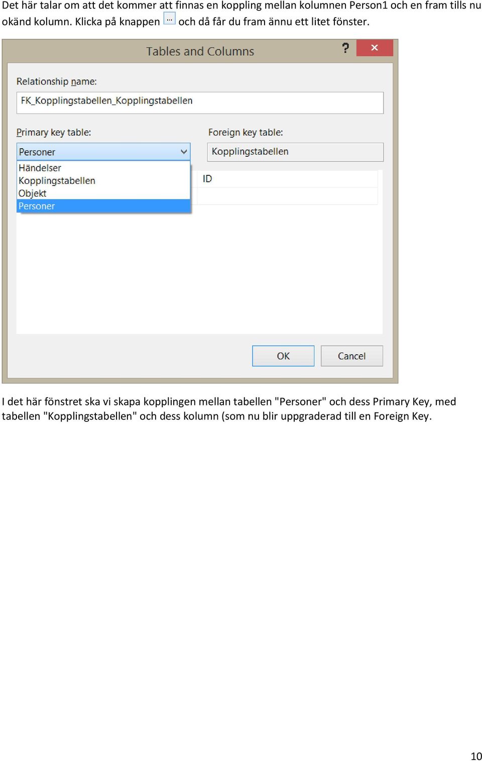 I det här fönstret ska vi skapa kopplingen mellan tabellen "Personer" och dess Primary
