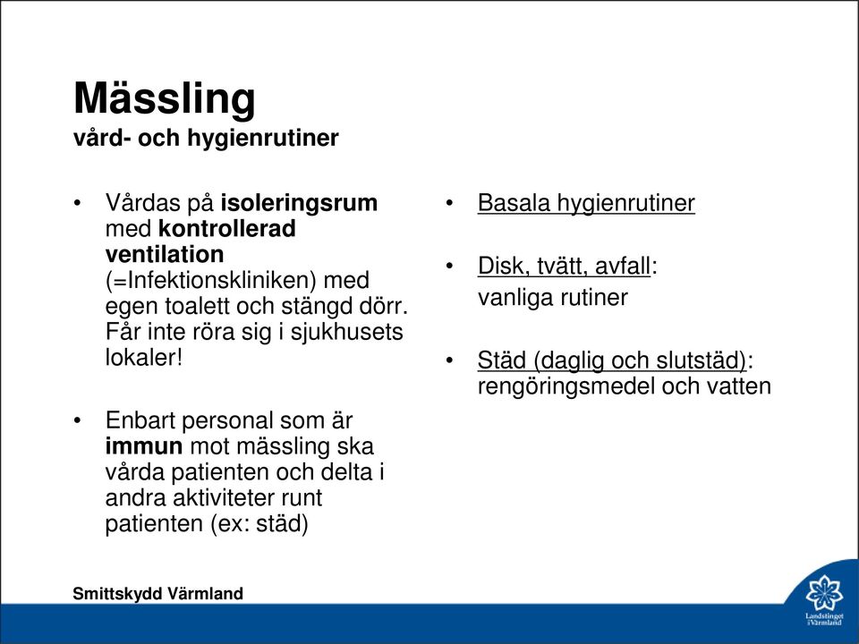 Enbart personal som är immun mot mässling ska vårda patienten och delta i andra aktiviteter runt