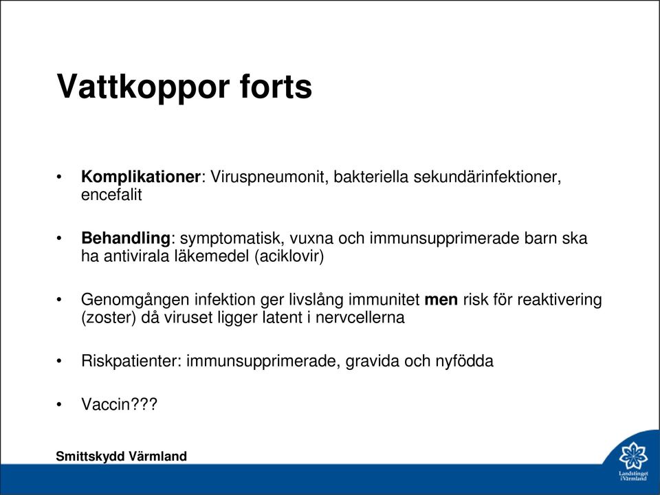 (aciklovir) Genomgången infektion ger livslång immunitet men risk för reaktivering (zoster)