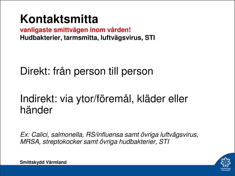 person Indirekt: via ytor/föremål, kläder eller händer Ex: Calici,