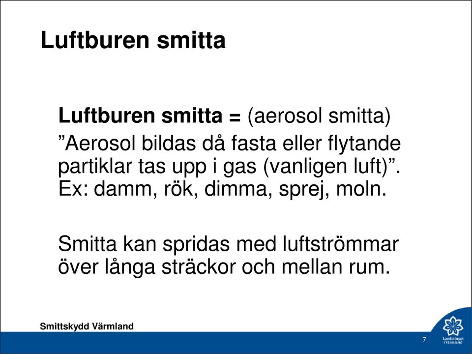 (vanligen luft). Ex: damm, rök, dimma, sprej, moln.