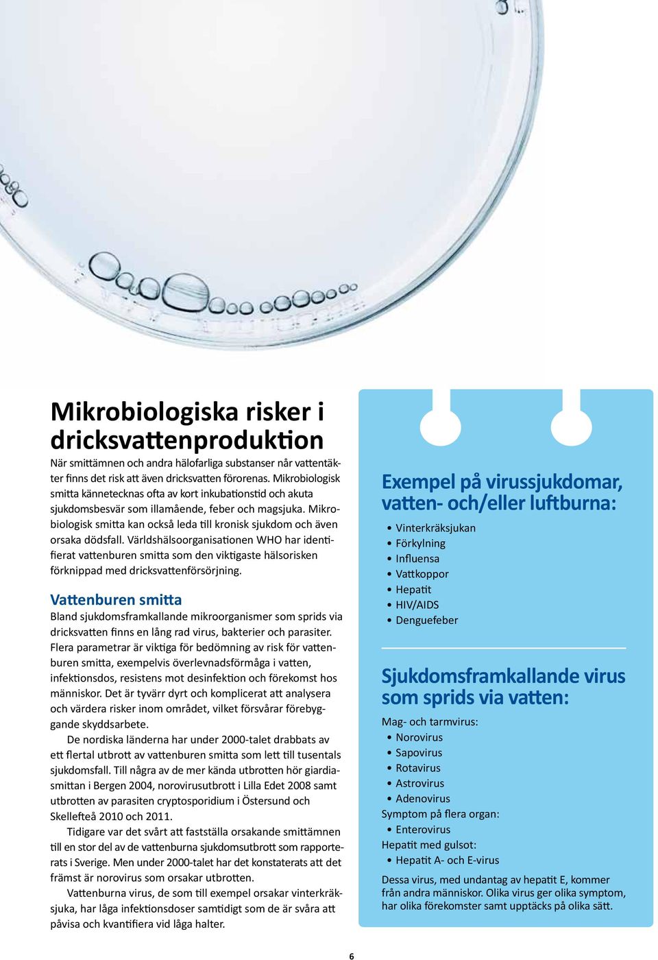 Mikrobiologisk smitta kan också leda till kronisk sjukdom och även orsaka dödsfall.