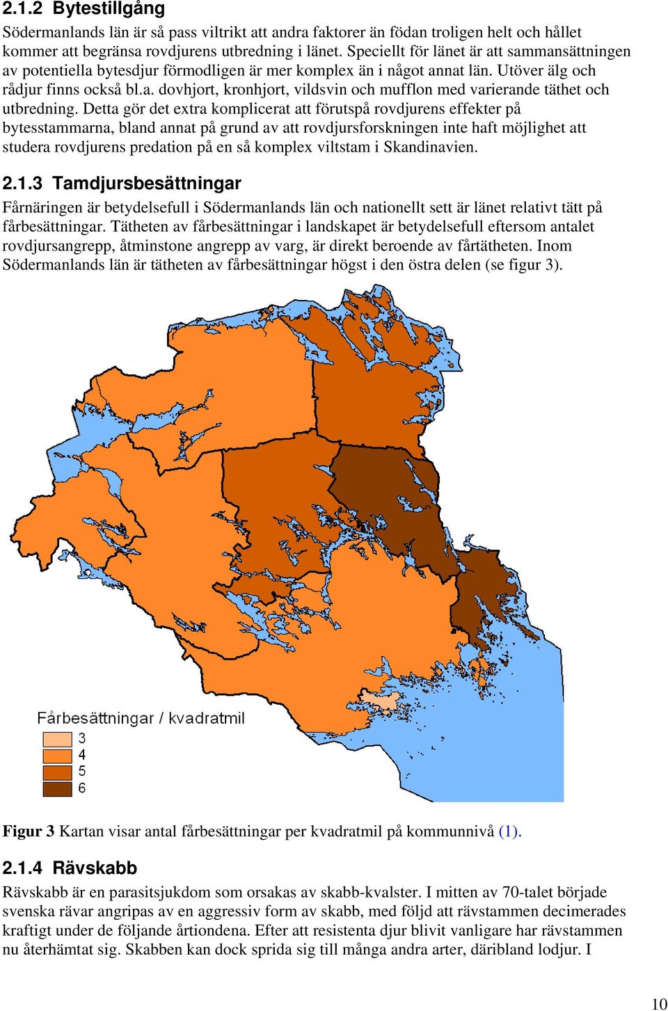 Detta gör det extra komplicerat att förutspå rovdjurens effekter på bytesstammarna, bland annat på grund av att rovdjursforskningen inte haft möjlighet att studera rovdjurens predation på en så