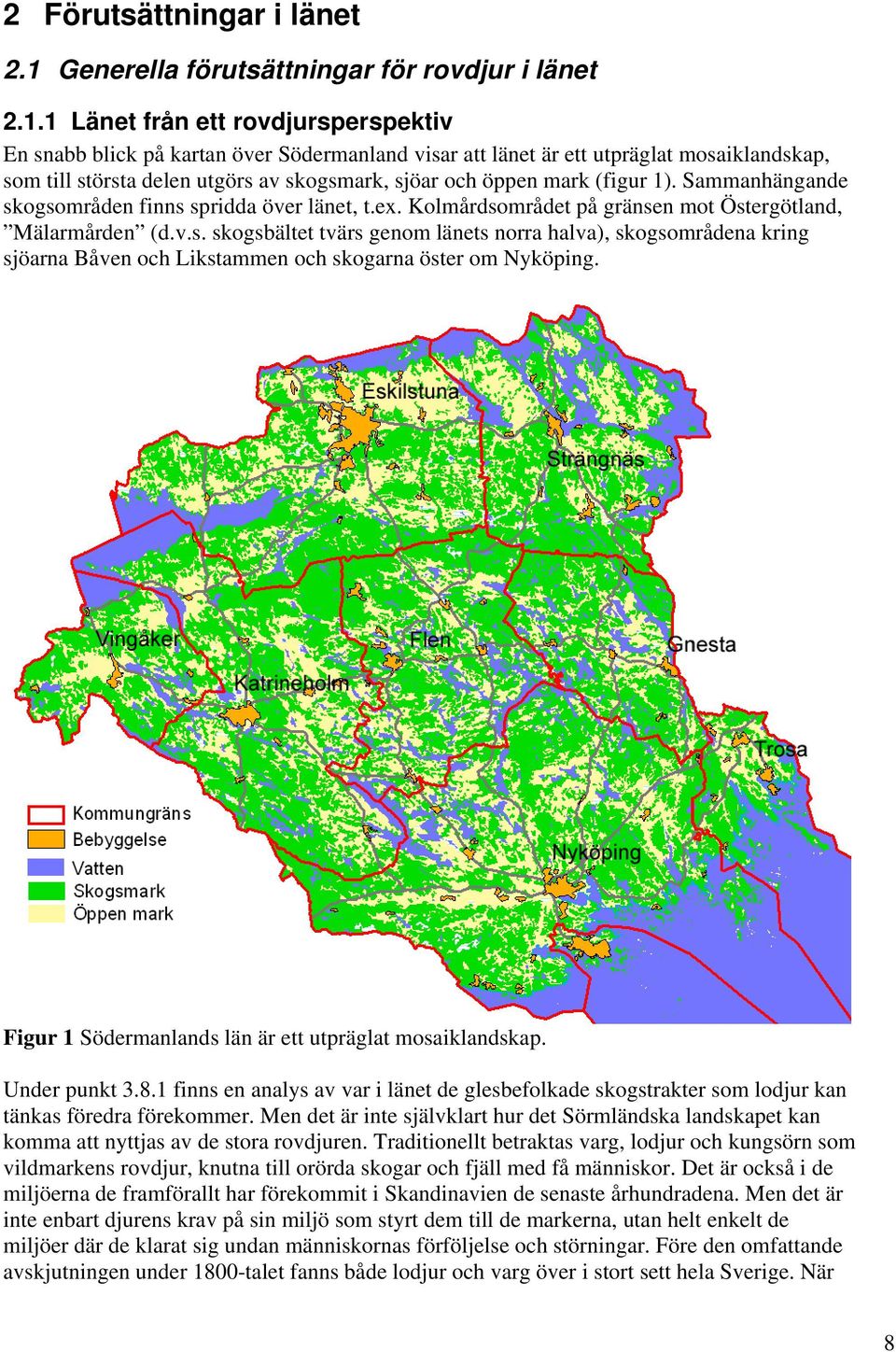 1 Länet från ett rovdjursperspektiv En snabb blick på kartan över Södermanland visar att länet är ett utpräglat mosaiklandskap, som till största delen utgörs av skogsmark, sjöar och öppen mark (figur