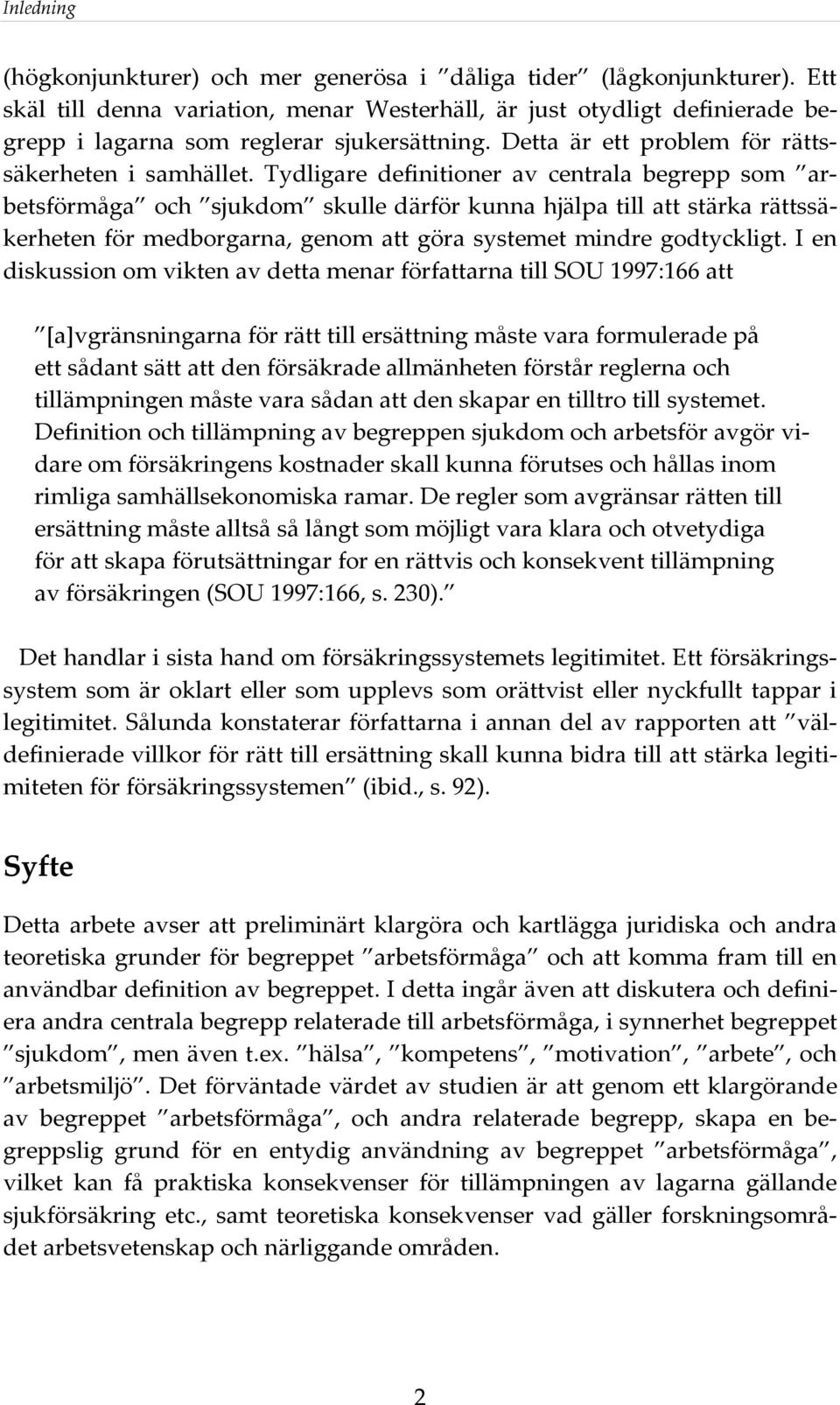 Tydligare definitioner av centrala begrepp som arbetsförmåga och sjukdom skulle därför kunna hjälpa till att stärka rättssäkerheten för medborgarna, genom att göra systemet mindre godtyckligt.