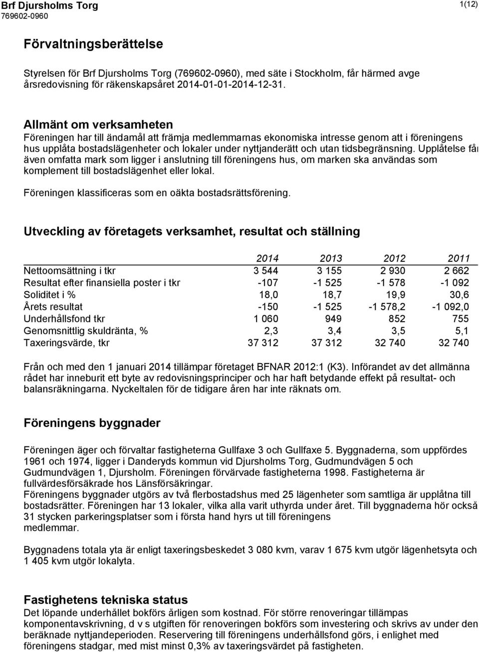 tidsbegränsning. Upplåtelse får även omfatta mark som ligger i anslutning till föreningens hus, om marken ska användas som komplement till bostadslägenhet eller lokal.