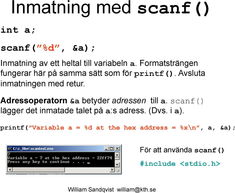 Adressoperatorn &a betyder adressen till a. scanf() lägger det inmatade talet på a:s adress. (Dvs. i a).