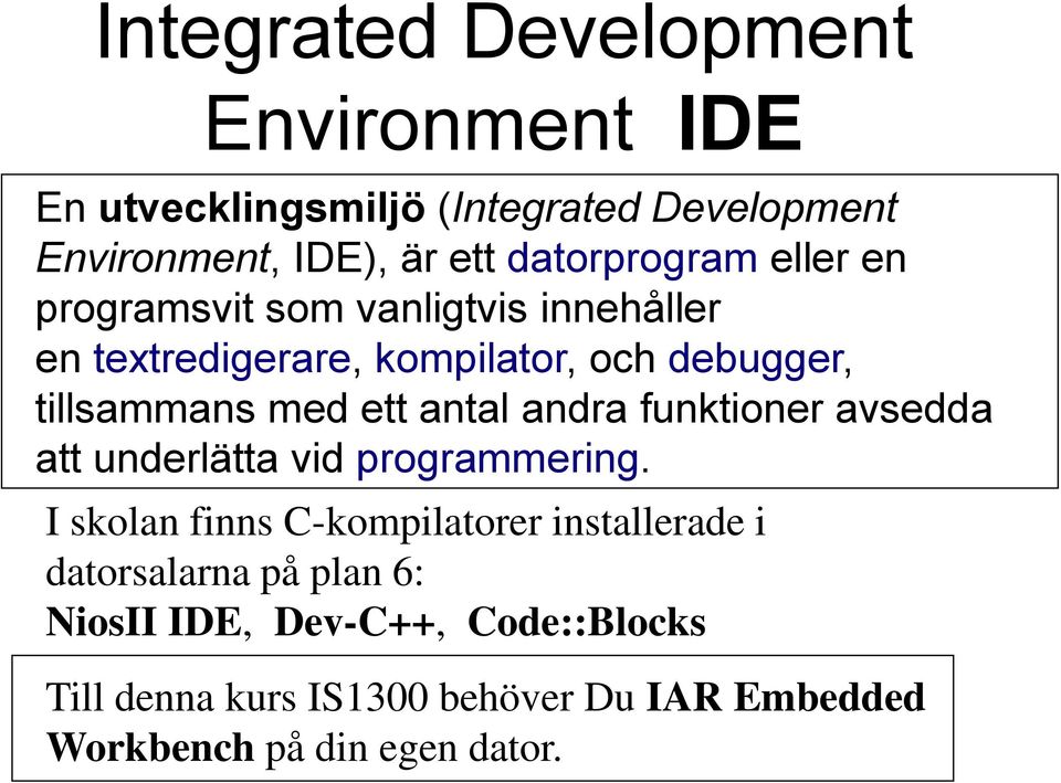 med ett antal andra funktioner avsedda att underlätta vid programmering.