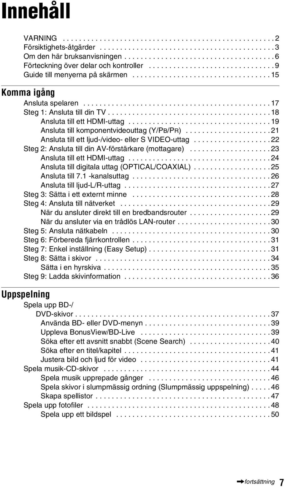 ............................................. 17 Steg 1: Ansluta till din TV........................................ 18 Ansluta till ett HDMI-uttag................................... 19 Ansluta till komponentvideouttag (Y/PB/PR).