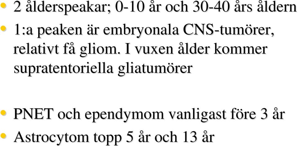 I vuxen ålder kommer supratentoriella gliatumörer PNET och