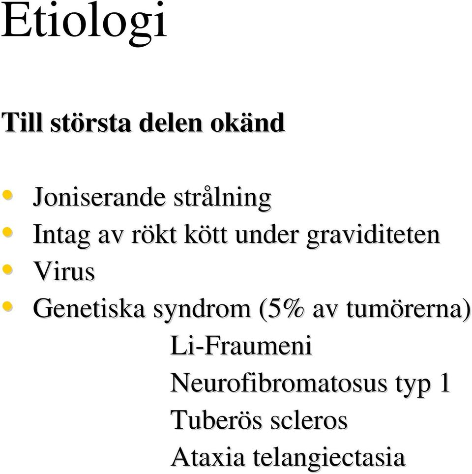 Virus Genetiska syndrom (5% av tumörerna) Li-Fraumeni