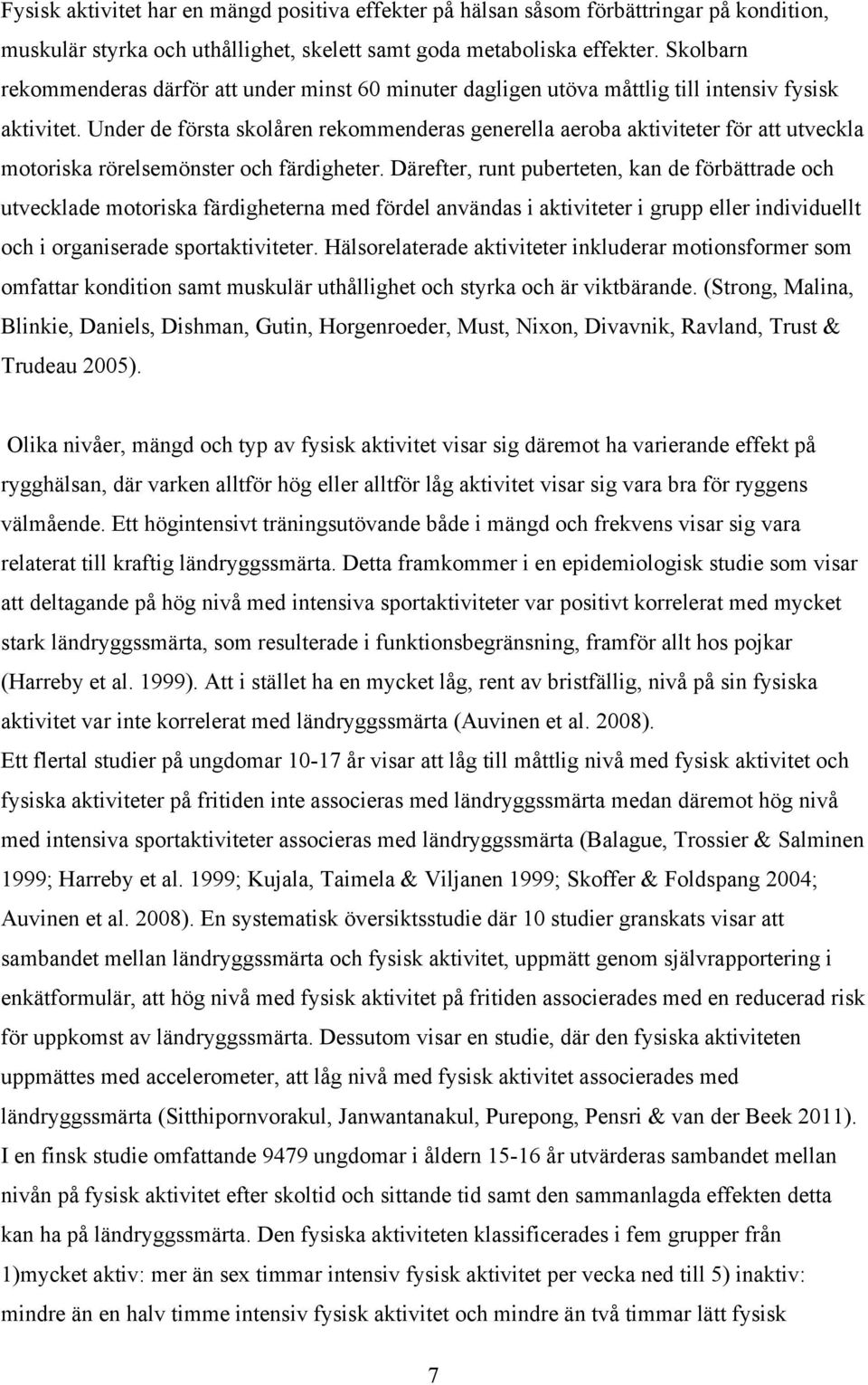 Under de första skolåren rekommenderas generella aeroba aktiviteter för att utveckla motoriska rörelsemönster och färdigheter.