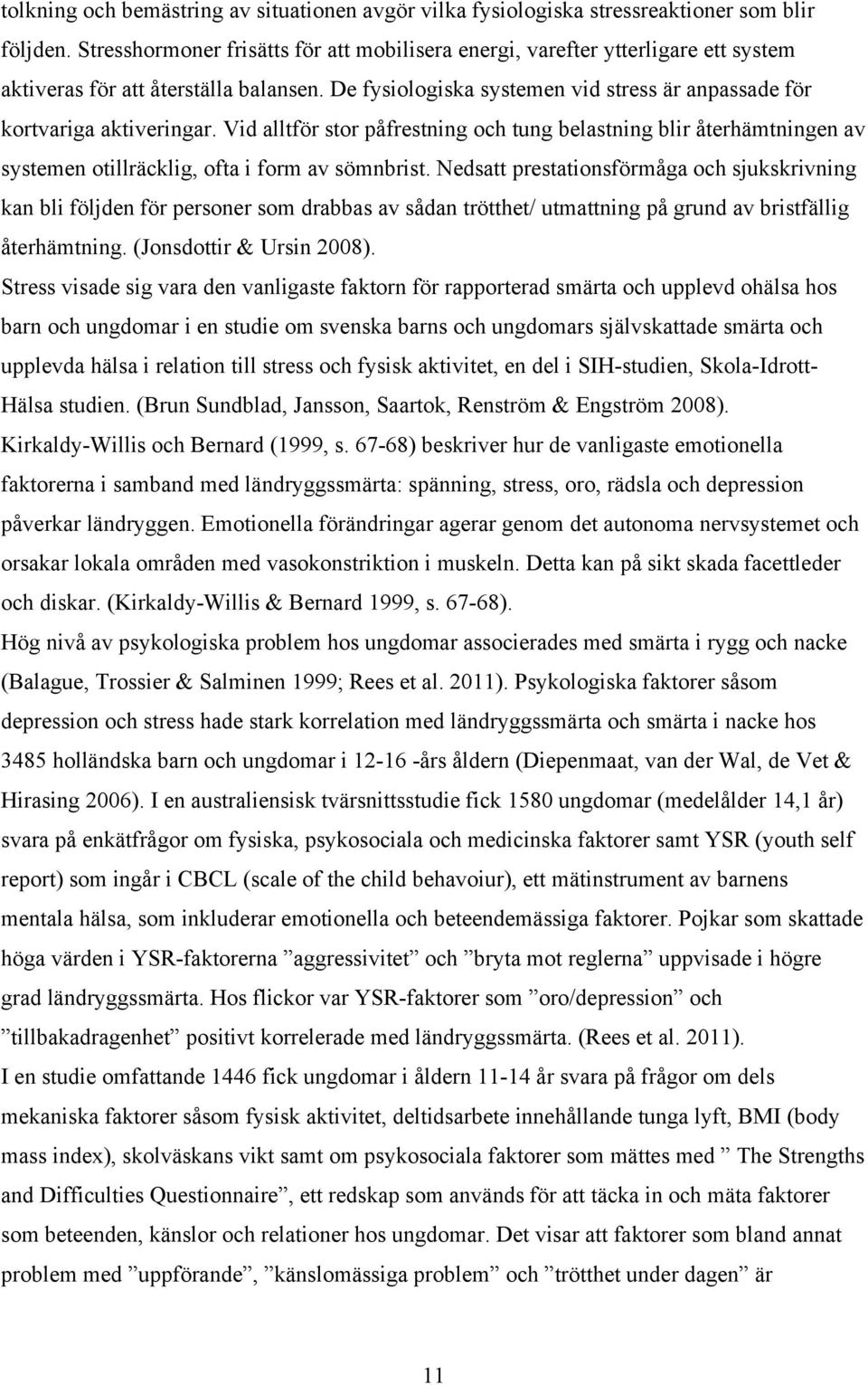 Vid alltför stor påfrestning och tung belastning blir återhämtningen av systemen otillräcklig, ofta i form av sömnbrist.