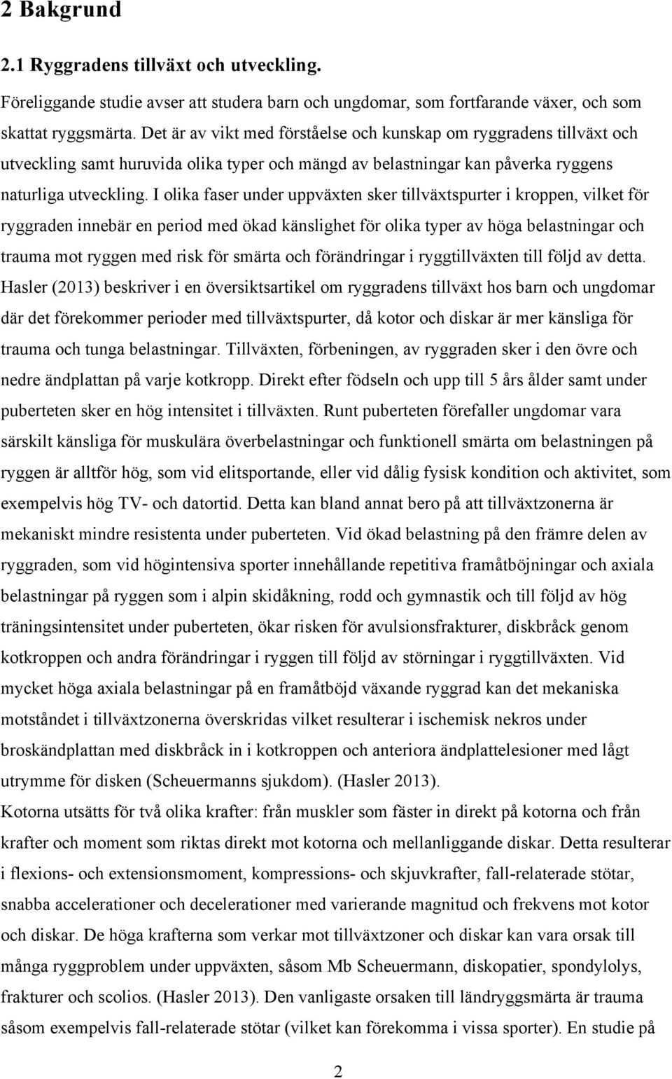 I olika faser under uppväxten sker tillväxtspurter i kroppen, vilket för ryggraden innebär en period med ökad känslighet för olika typer av höga belastningar och trauma mot ryggen med risk för smärta