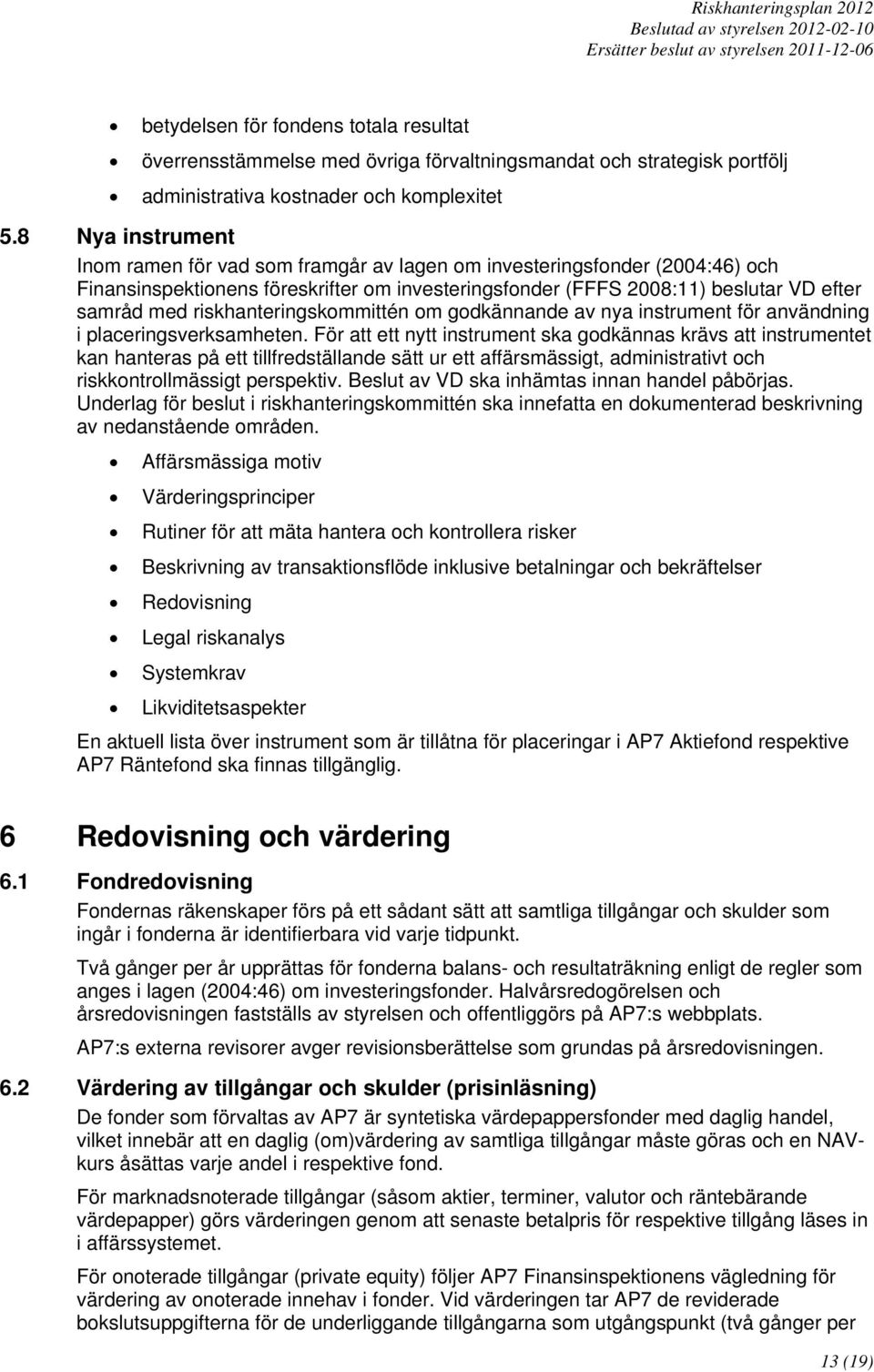 riskhanteringskommittén om godkännande av nya instrument för användning i placeringsverksamheten.