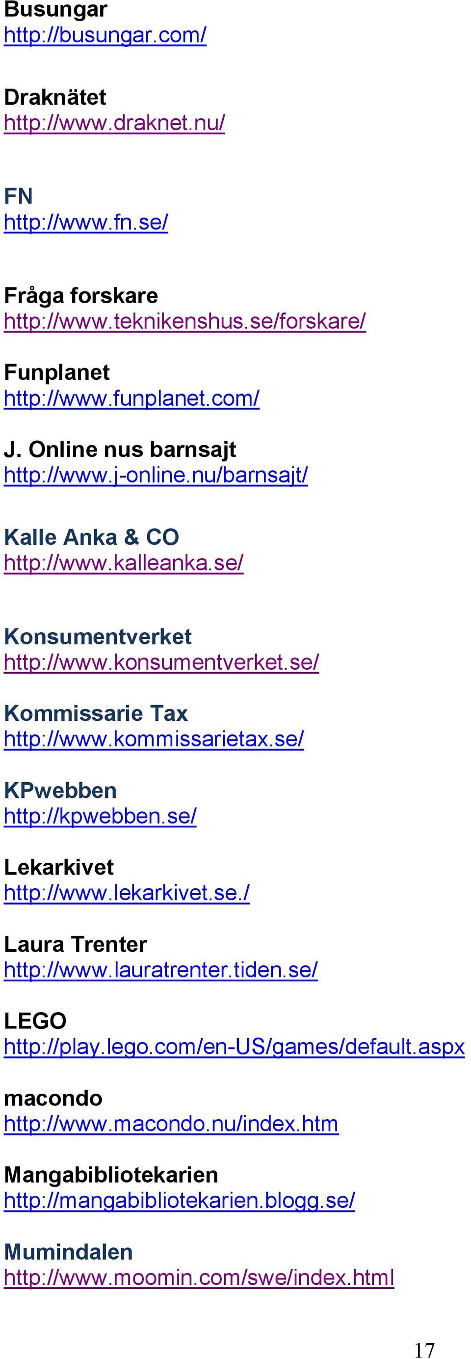 se/ Kommissarie Tax http://www.kommissarietax.se/ KPwebben http://kpwebben.se/ Lekarkivet http://www.lekarkivet.se./ Laura Trenter http://www.lauratrenter.tiden.