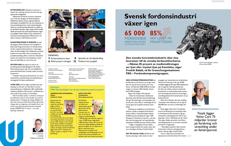 För oss, och merparten av våra samarbetspartners, är det mycket betydelsefullt att svenska fordonstillverkare nu håller på att återhämta sig efter några tunga år.