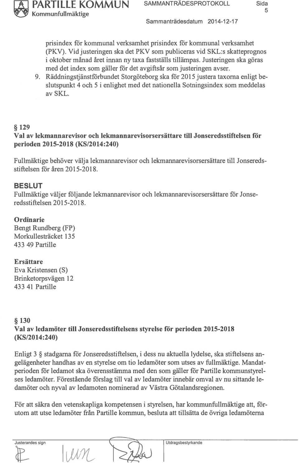 Justeringen ska göras med det index som gäller för det avgiftsår som justeringen avser. 9.