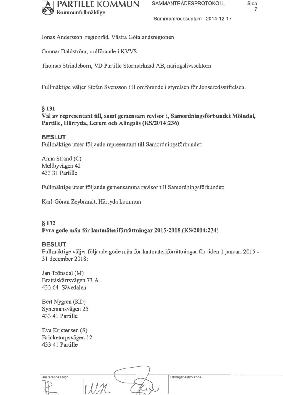 131 Val av representant till, samt gemensam revisor i, Samordningsförbundet Mölndal, Partille, Härryda, Lerum och Alingsås (KS/2014:236) Fullmäktige utser följande representant till