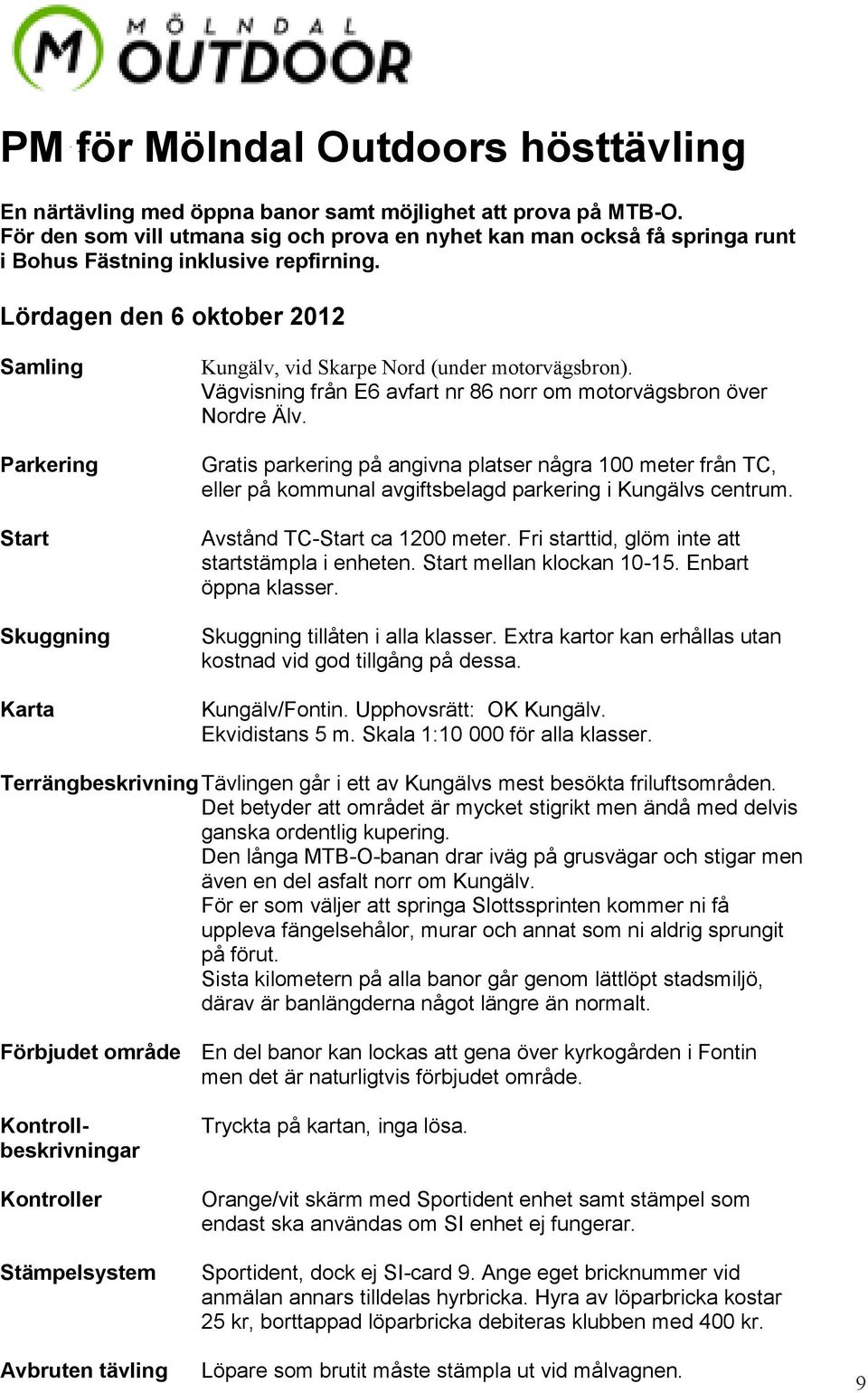 Lördagen den 6 oktober 2012 Samling Parkering Start Skuggning Karta Kungälv, vid Skarpe Nord (under motorvägsbron). Vägvisning från E6 avfart nr 86 norr om motorvägsbron över Nordre Älv.