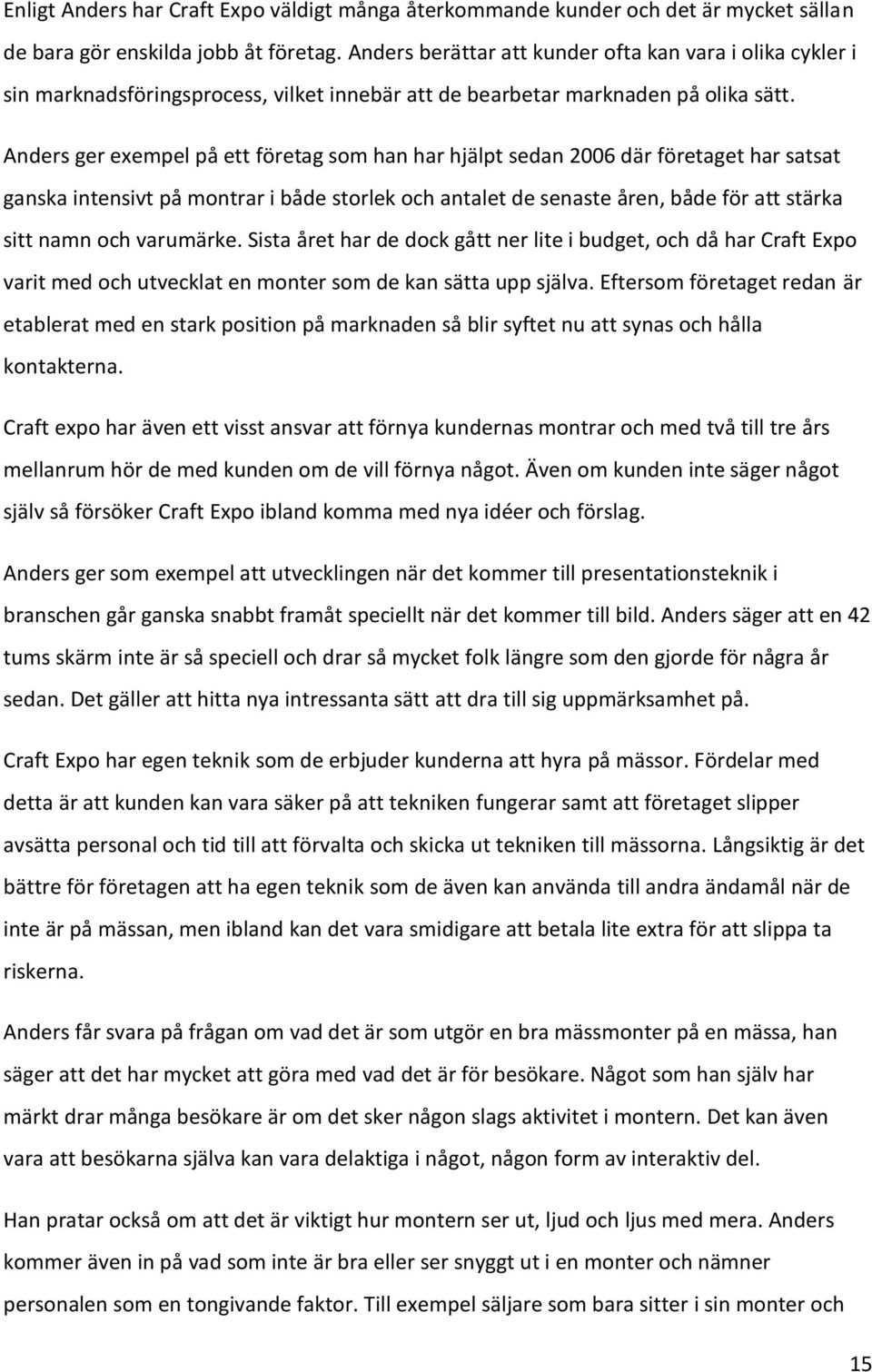 Anders ger exempel på ett företag som han har hjälpt sedan 2006 där företaget har satsat ganska intensivt på montrar i både storlek och antalet de senaste åren, både för att stärka sitt namn och