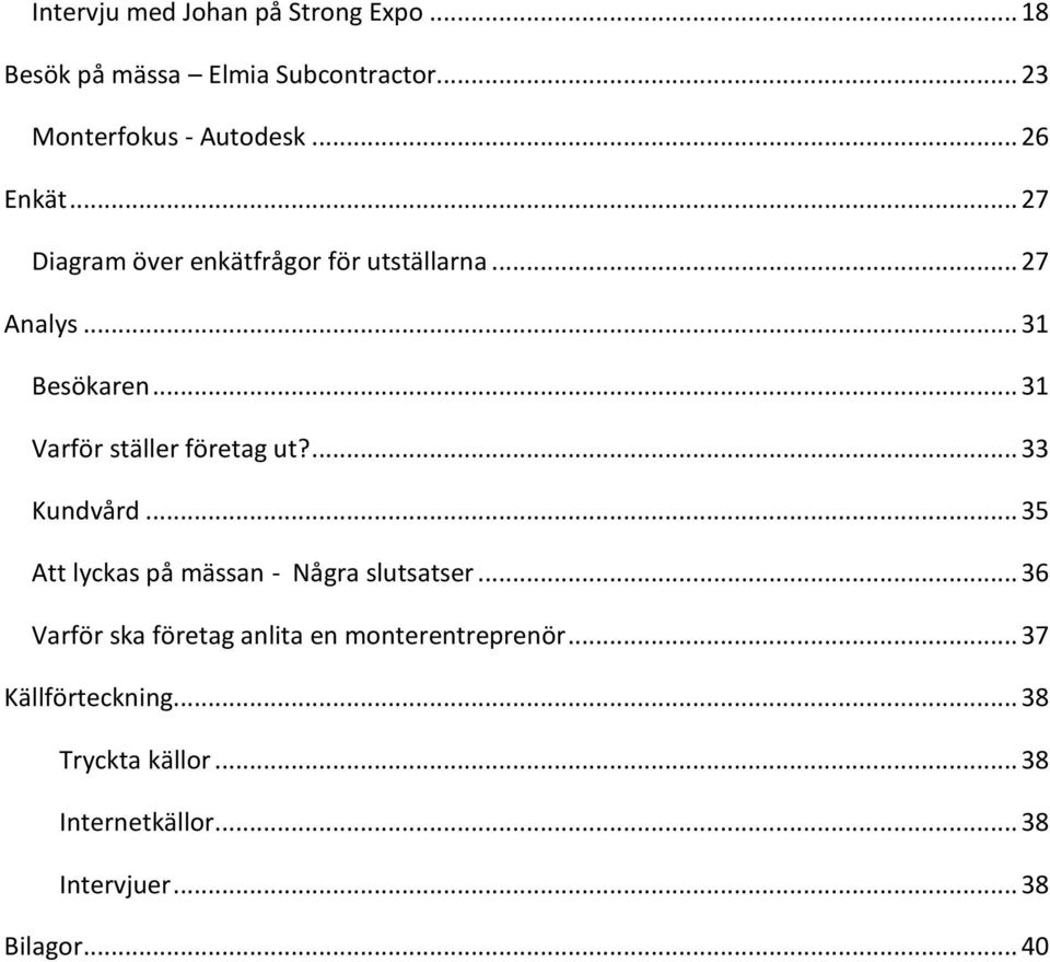.. 31 Varför ställer företag ut?... 33 Kundvård... 35 Att lyckas på mässan - Några slutsatser.