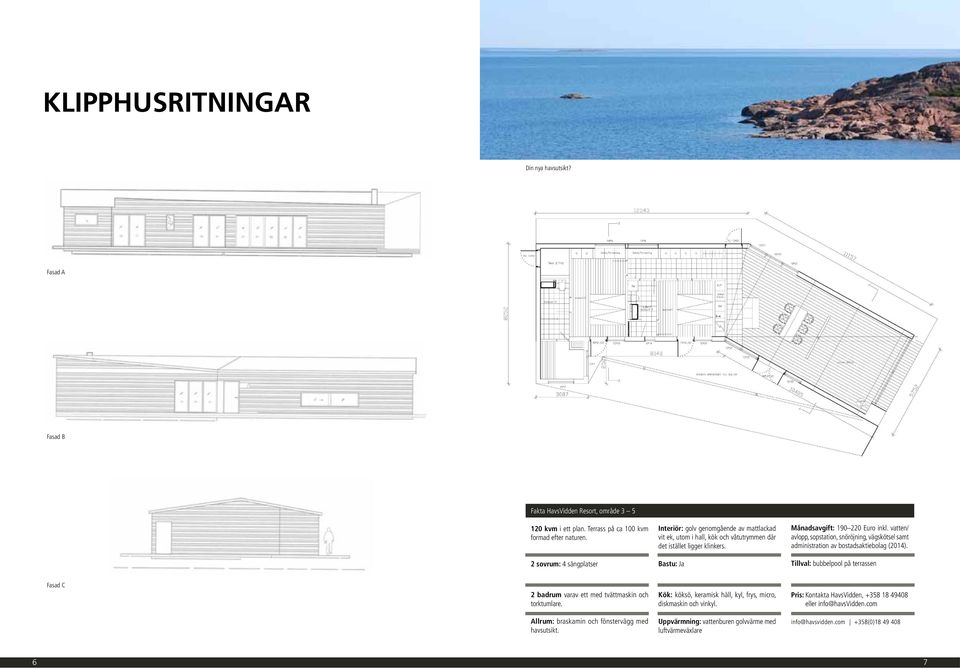 vatten/ avlopp, sopstation, snöröjning, vägskötsel samt administration av bostadsaktiebolag (2014).