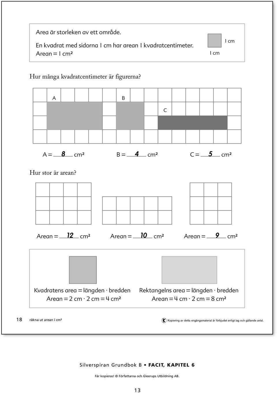 A B C A = 8 cm² B = cm² C = cm² Hur stor är arean?