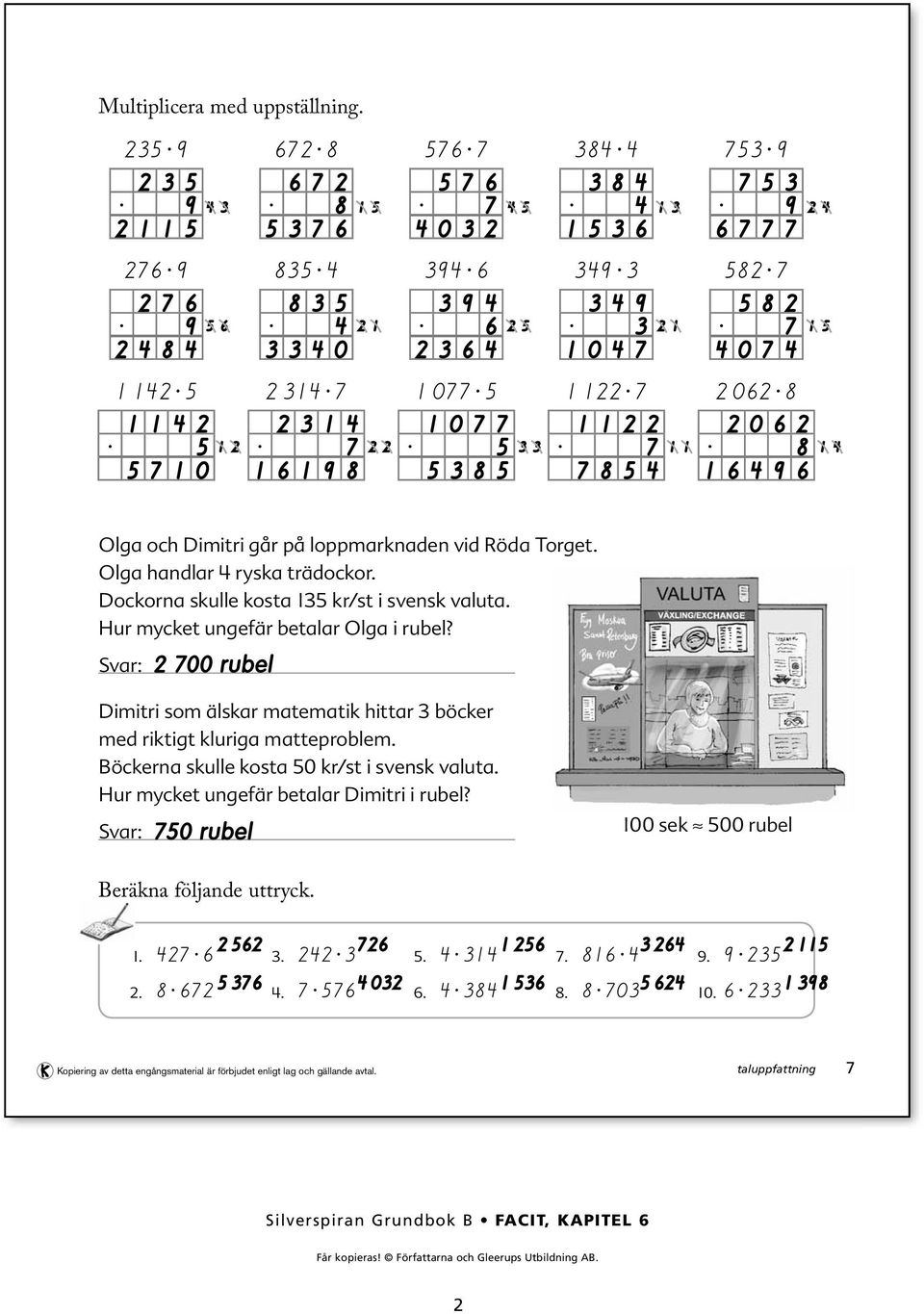 Hur mycket ungefär betalar Olga i rubel? 700 rubel Dimitri som älskar matematik hittar böcker med riktigt kluriga matteproblem. Böckerna skulle kosta 0 kr/st i svensk valuta.