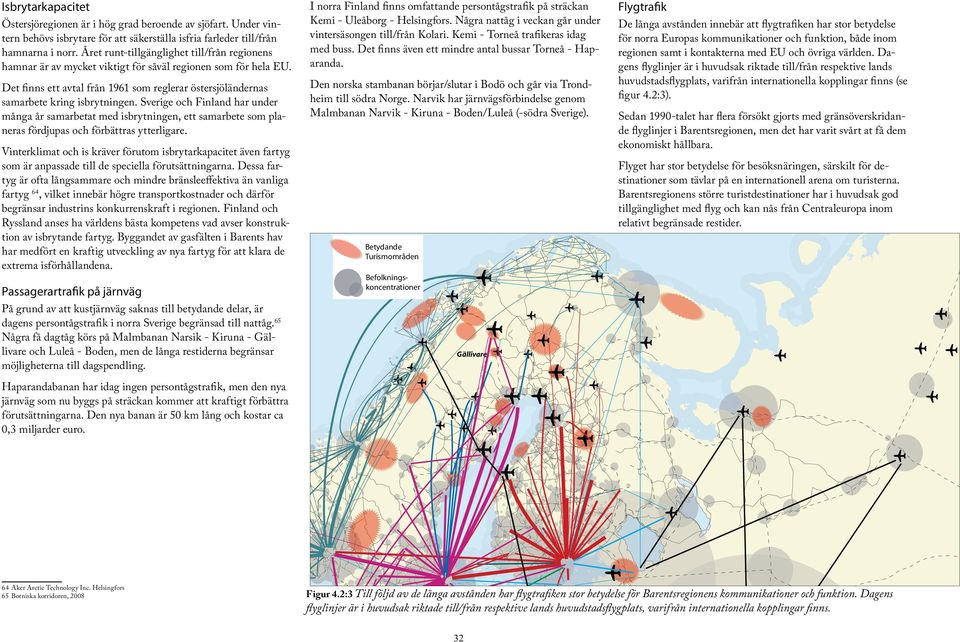 Sverige och Finland har under många år samarbetat med isbrytningen, ett samarbete som planeras fördjupas och förbättras ytterligare.