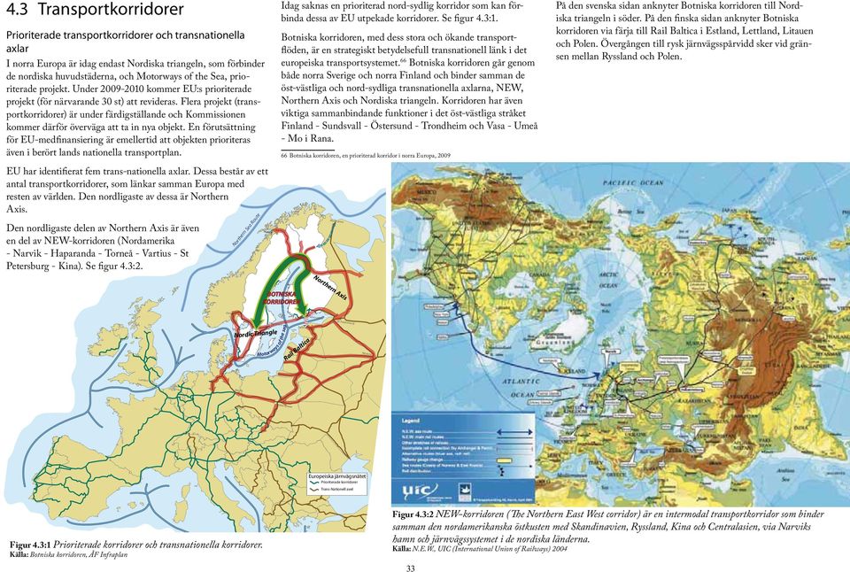 Flera projekt (transportkorridorer) är under färdigställande och Kommissionen kommer därför överväga att ta in nya objekt.