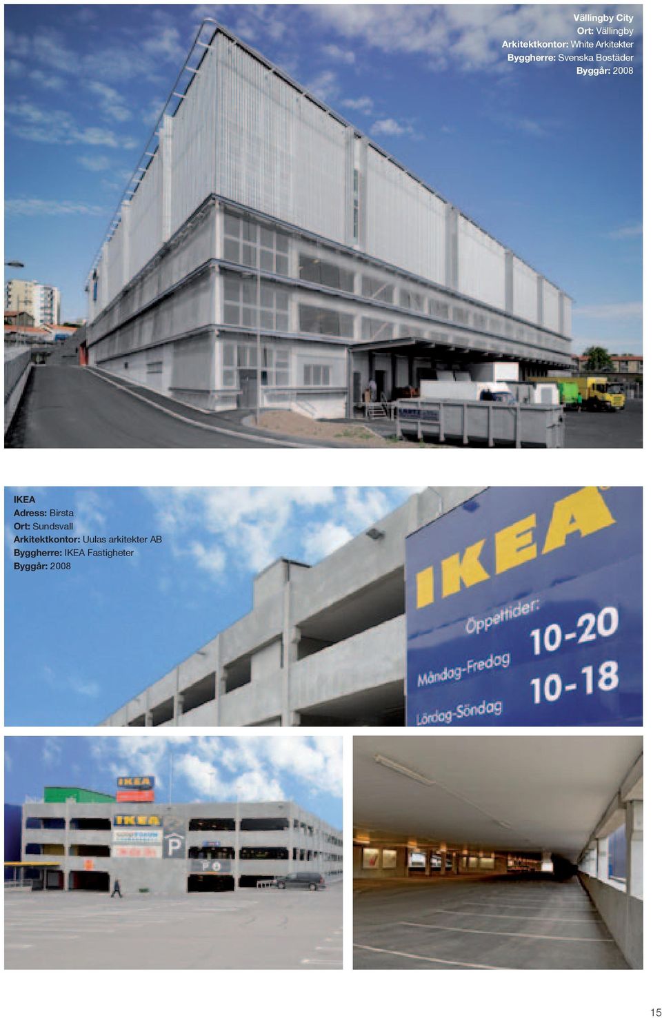 IKEA Adress: Birsta Ort: Sundsvall Arkitektkontor: