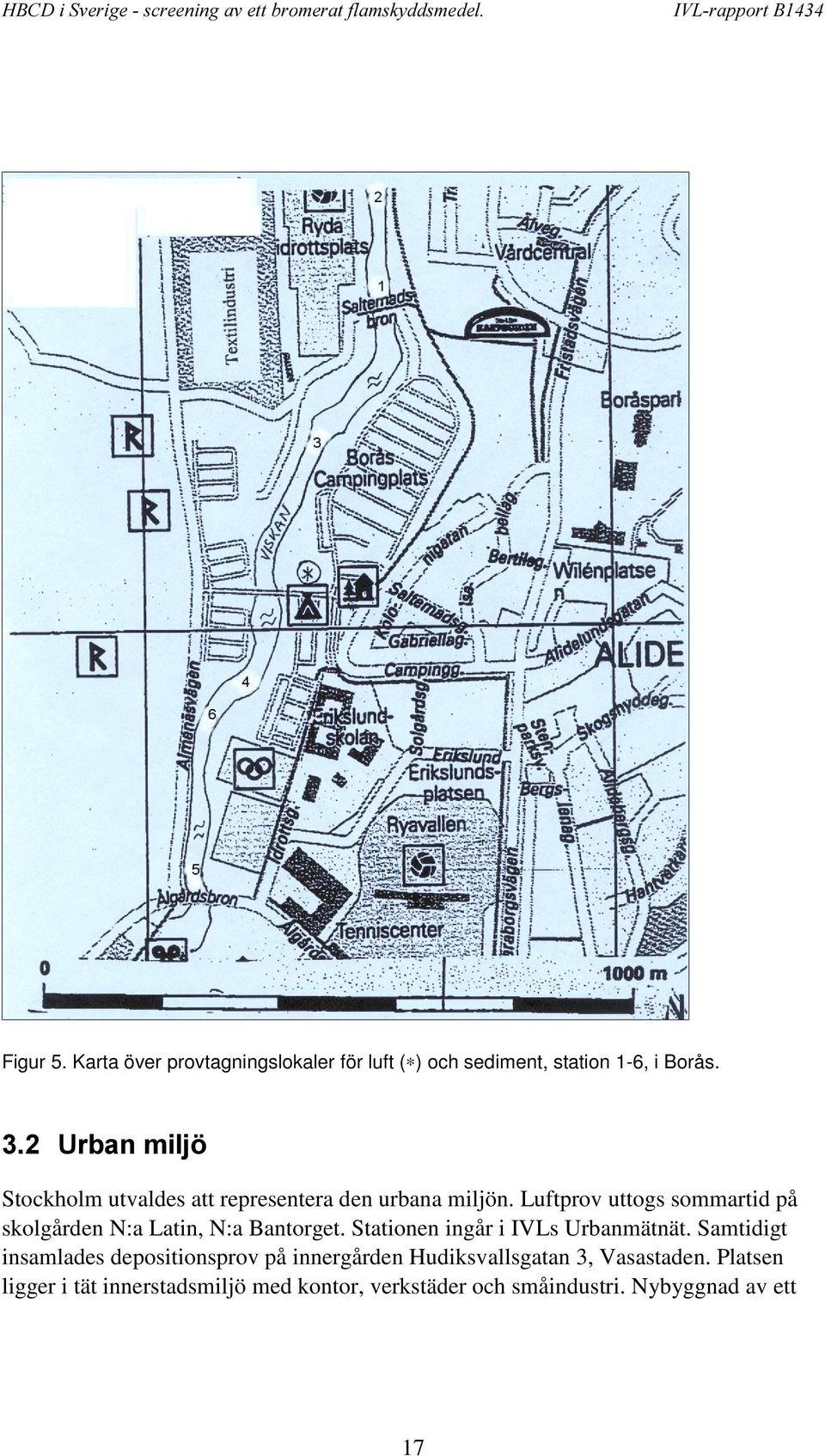 Luftprov uttogs sommartid på skolgården N:a Latin, N:a Bantorget. Stationen ingår i IVLs Urbanmätnät.