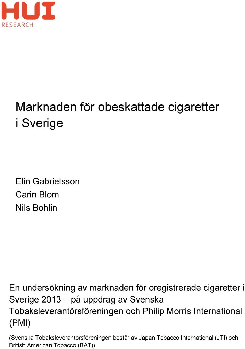 och Philip Morris International (PMI) (Svenska Tobaksleverantörsföreningen består av Japan Tobacco