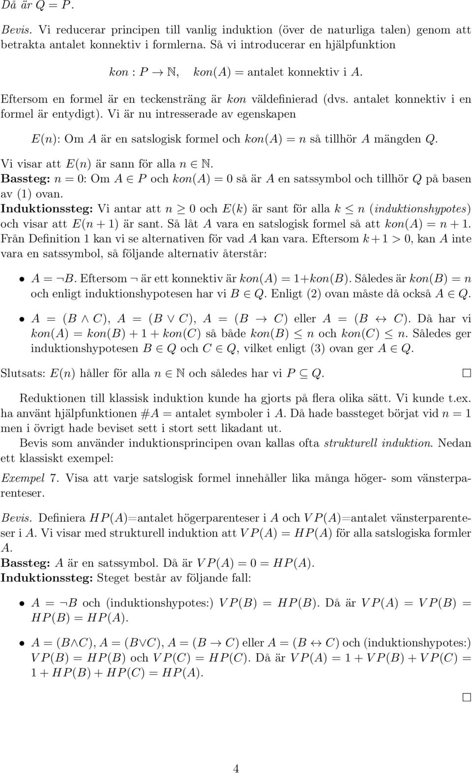 Vi är nu intresserade av egenskapen E(n): Om är en satslogisk formel och kon() = n så tillhör mängden Q. Vi visar att E(n) är sann för alla n N.