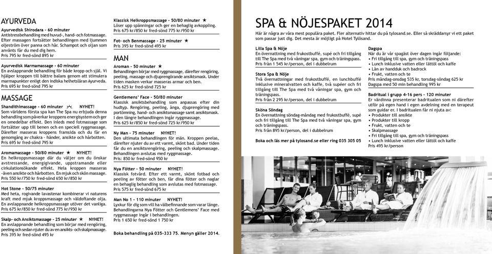 Vi hjälper kroppen till bättre balans genom att stimulera marmapunkter enligt den indiska helhetsläran Ayurveda. Pris 695 kr fred-sönd 795 kr MASSAGE Shandithimassage - 60 minuter NYHET!