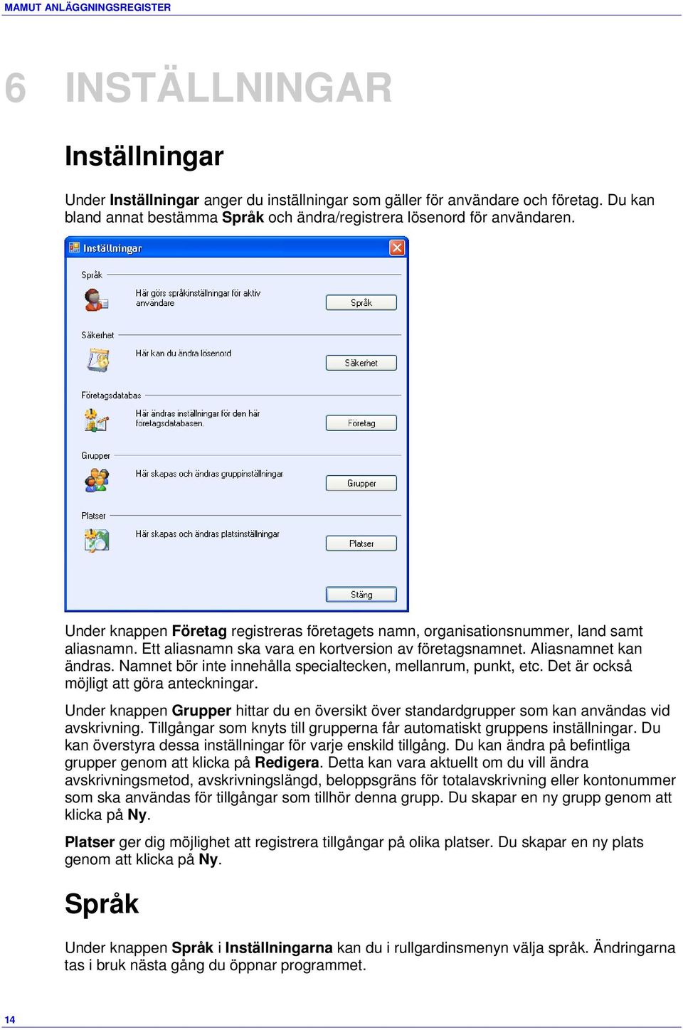 Ett aliasnamn ska vara en kortversion av företagsnamnet. Aliasnamnet kan ändras. Namnet bör inte innehålla specialtecken, mellanrum, punkt, etc. Det är också möjligt att göra anteckningar.